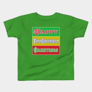 Happy Hyper-Consumerism Greetings - Double-sided Kids T-Shirt